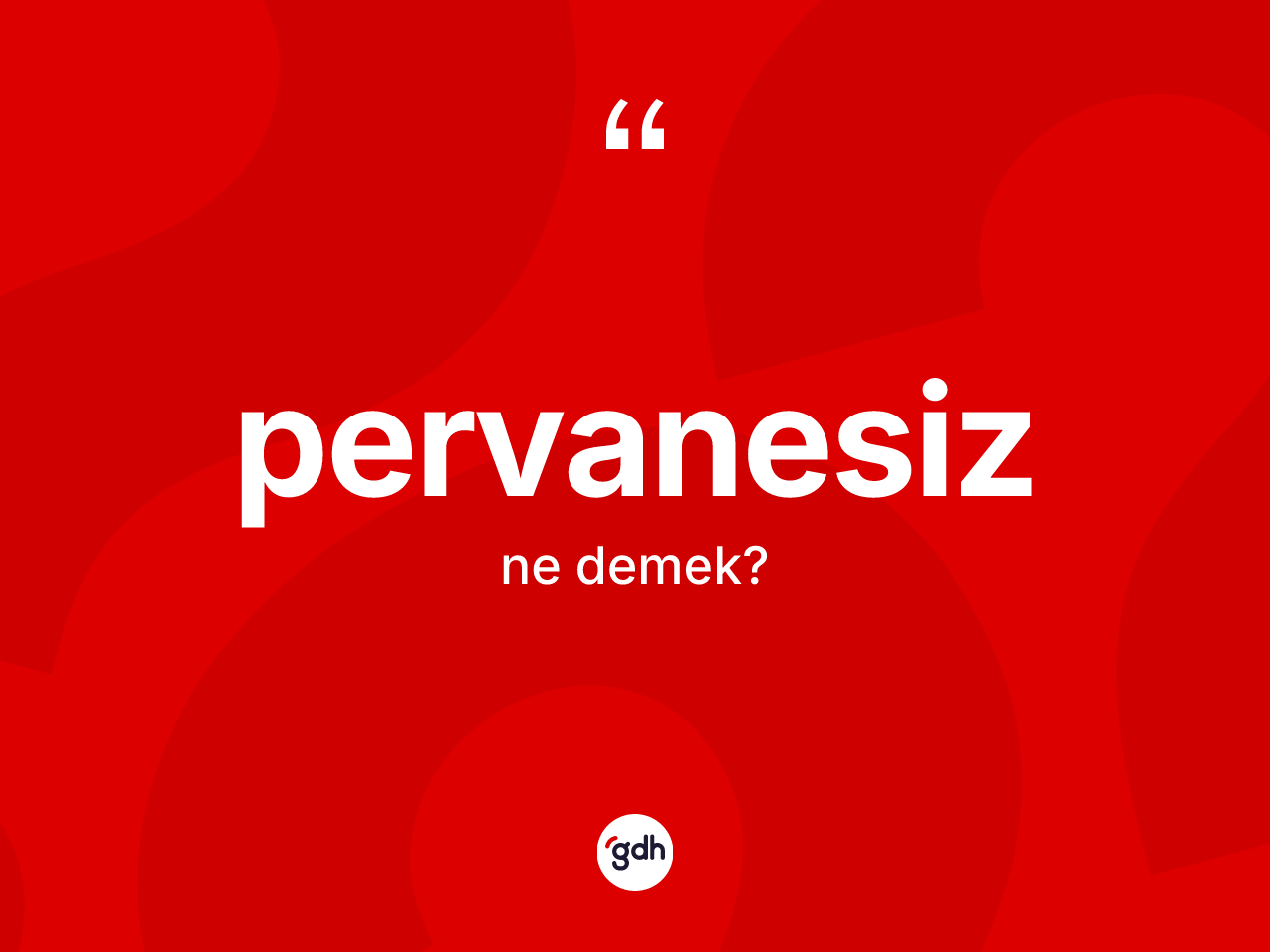 Pervanesiz kelimesinin sözlükteki tanımı nedir? Pervanesiz kelimesinin TDK'ya göre açıklaması nedir?