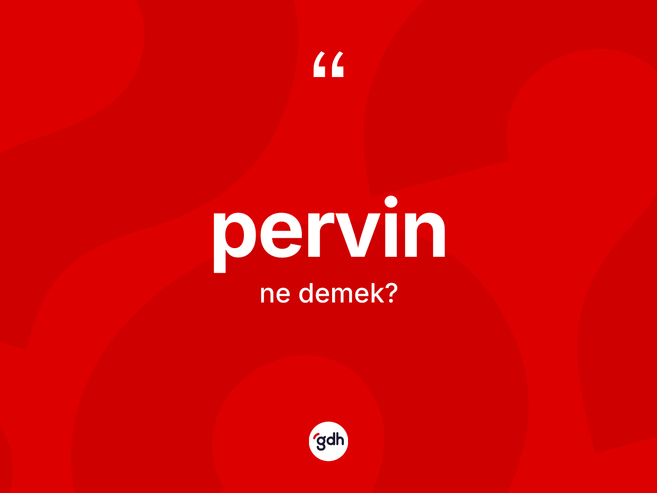 Pervin kelimesi nedir? Pervin'in TDK'ya göre anlamı nedir?