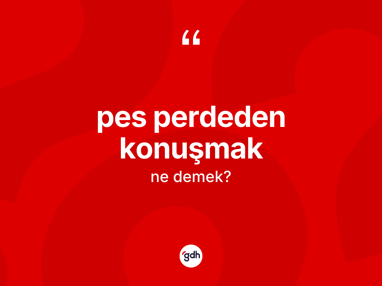 Pes perdeden konuşmak ifadesinin anlamı nedir? Pes perdeden konuşmak ifadesinin TDK'ya göre açıklaması nedir?