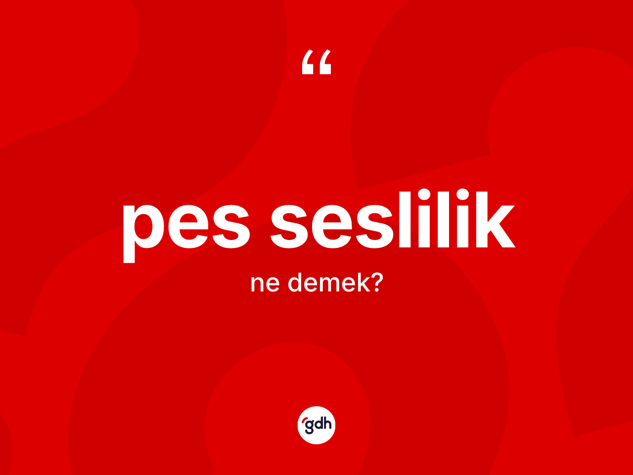 Pes seslilik kelimesinin tanımı nedir? Pes seslilik kelimesinin özellikleri nelerdir?