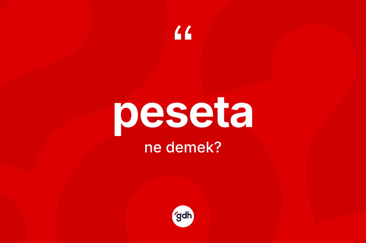 Peseta kelimesinin sözlükteki tanımı nedir? Pesetanın TDK'ya göre anlamı nedir?