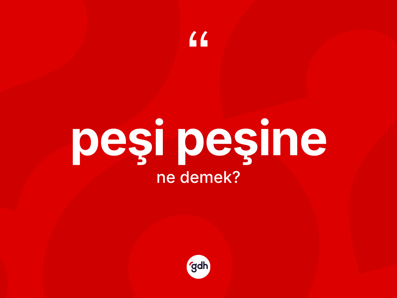 Peşi peşine kelimesinin sözlükteki tanımı nedir? Peşi peşine kelimesinin özellikleri nelerdir?