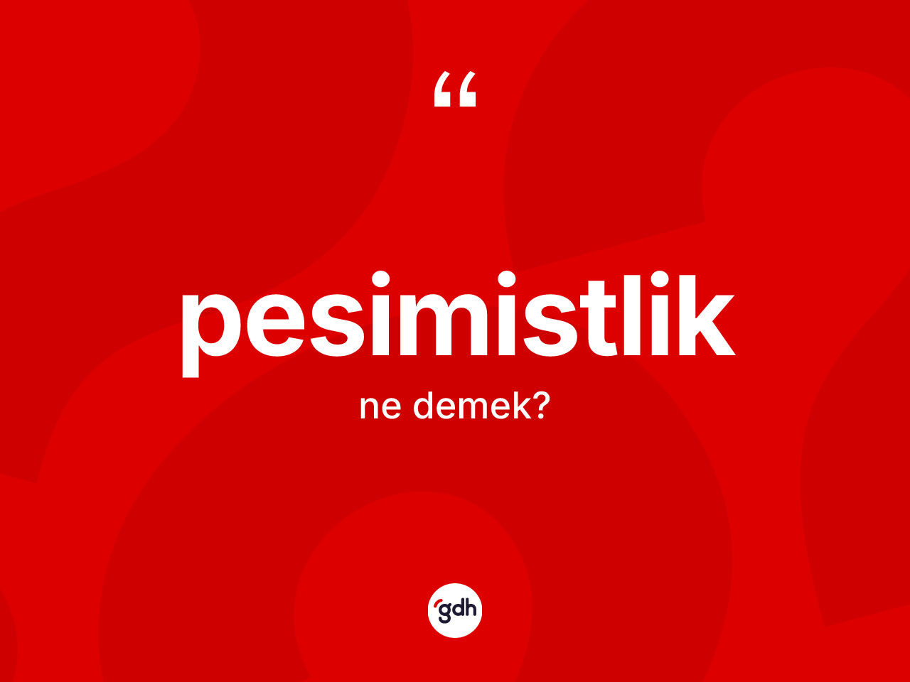 Pesimistlik kelimesinin anlamı nedir? Pesimistliğin kısaca tanımı nedir?
