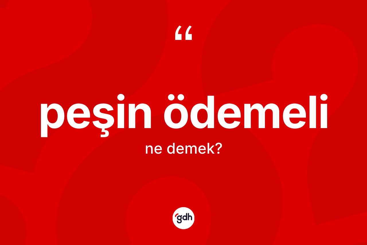 Peşin ödemeli  kelimesi ne demek?