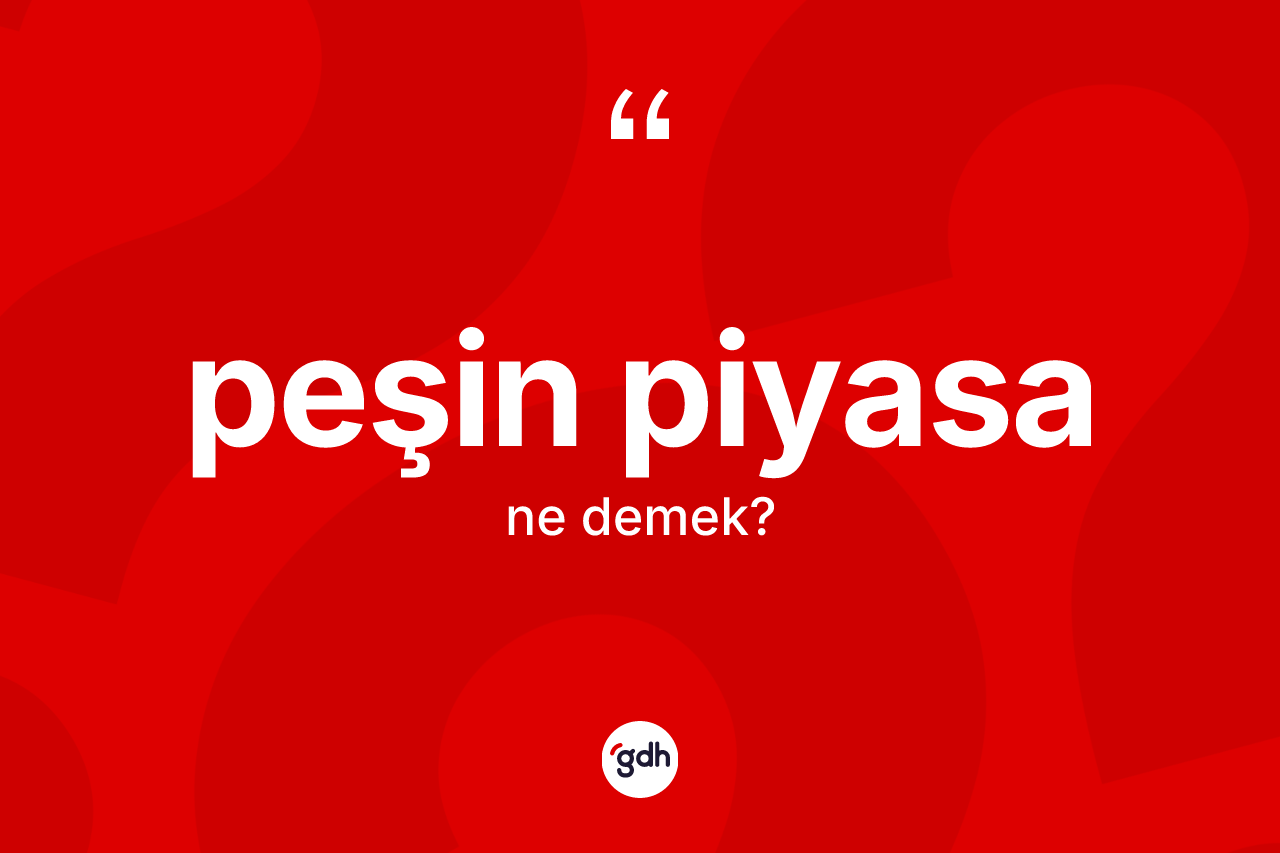 Peşin piyasa kelimesi ne anlama gelir?