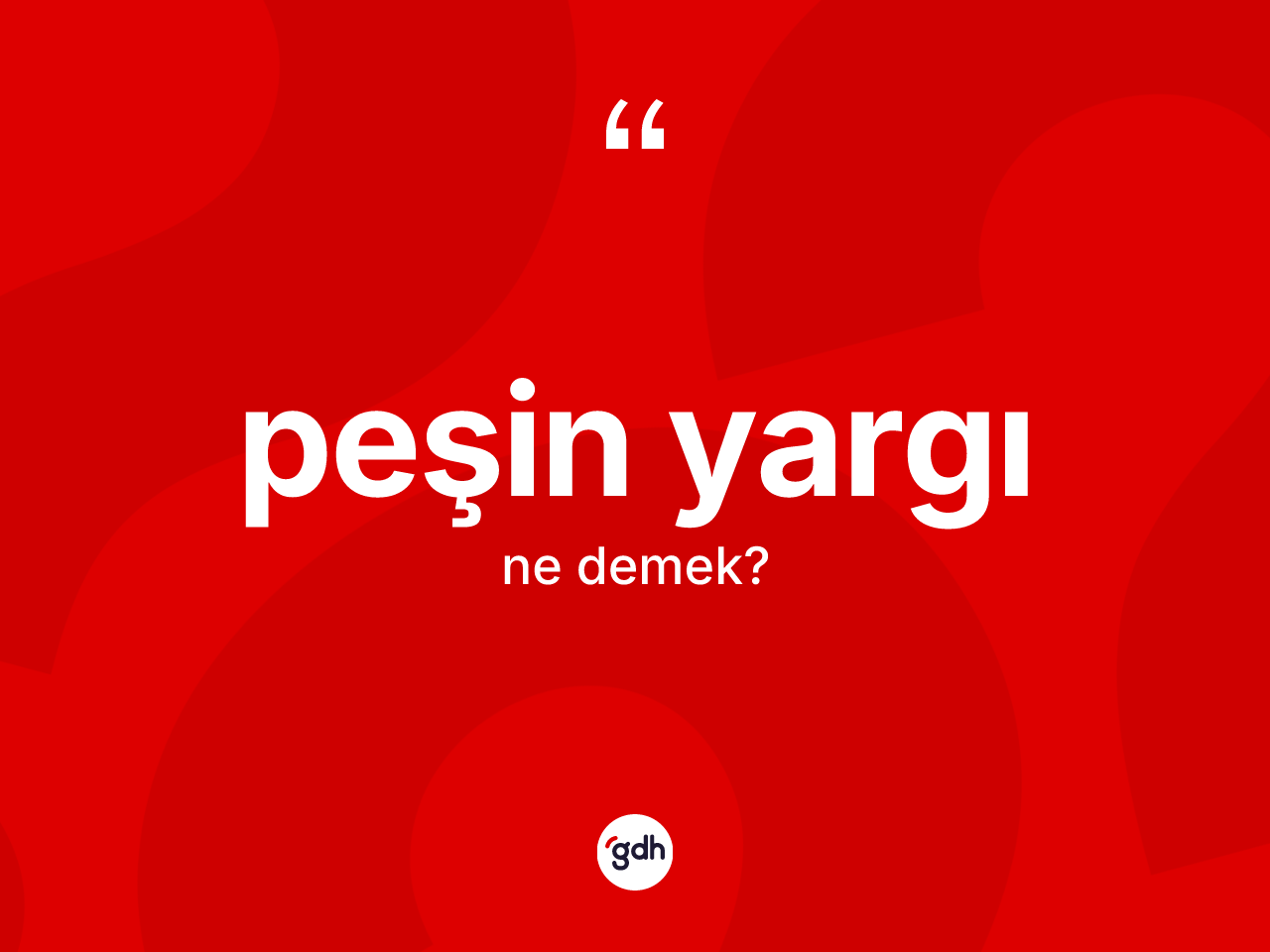 Peşin yargı kelimesinin anlamı nedir? Peşin yargının TDK'ya göre anlamı nedir?