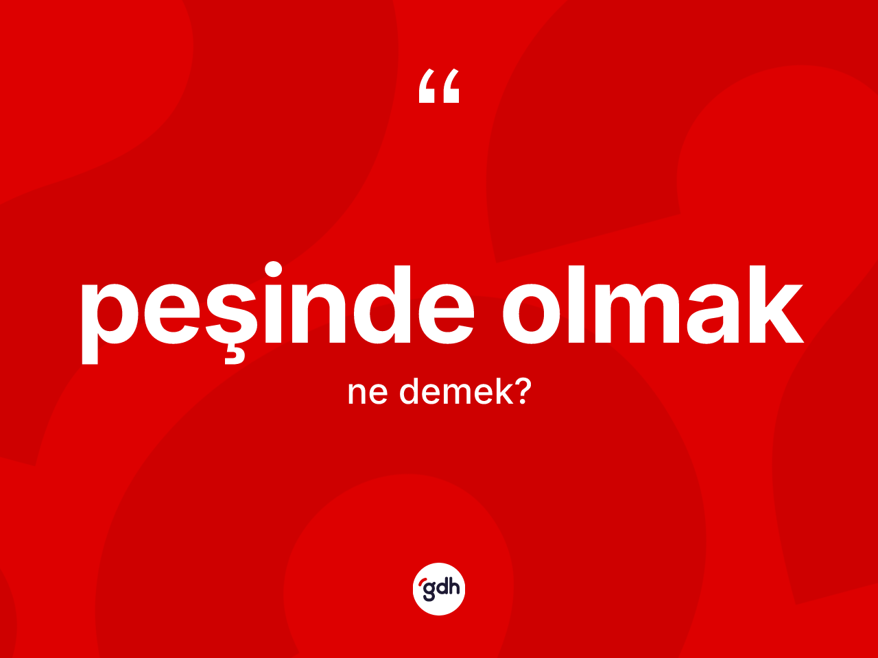 Peşinde olmak ne anlama gelir? Peşinde olmak sözünün TDK tanımı nedir?