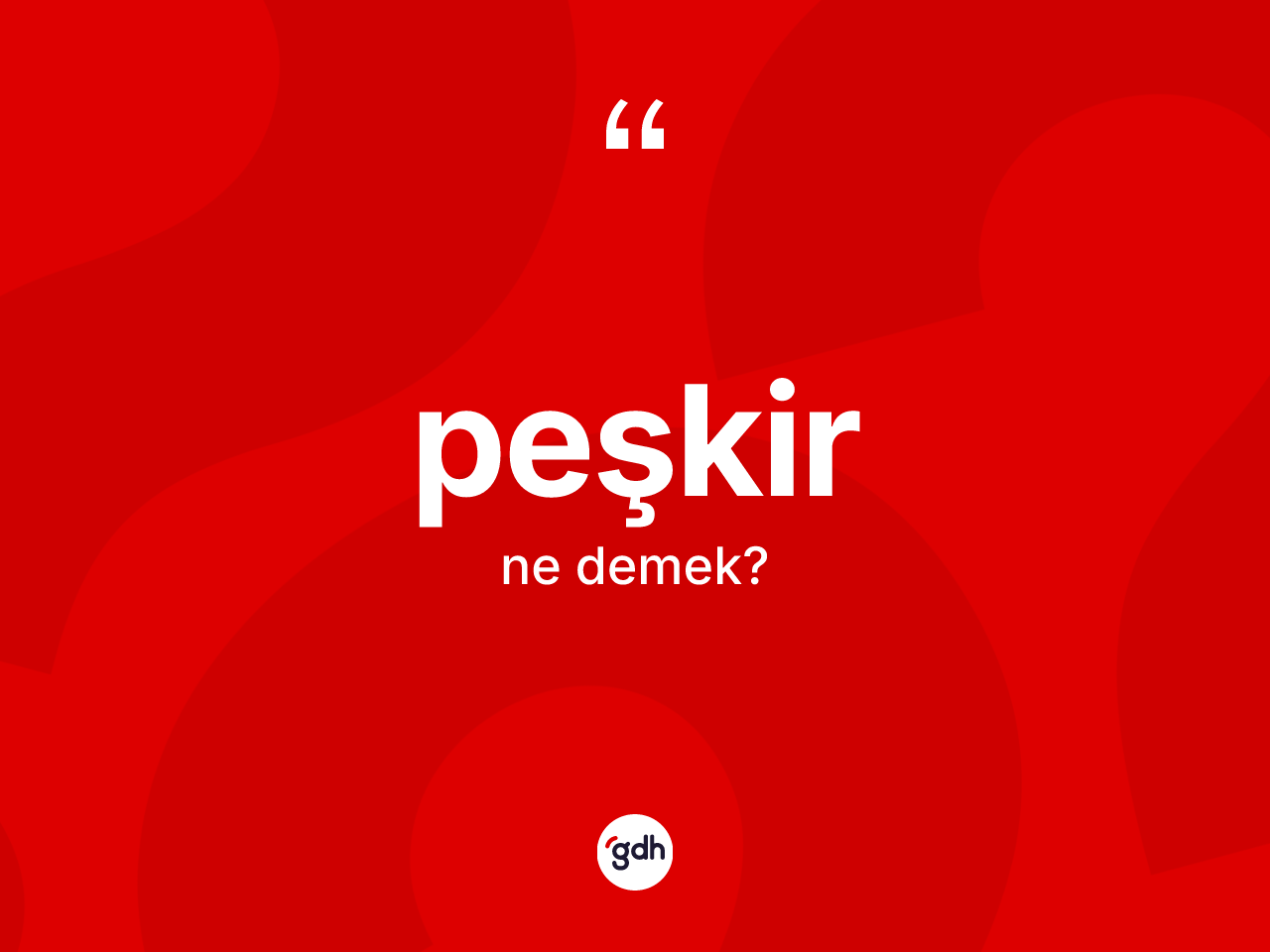 Peşkir kelimesinin anlamı nedir? Peşkirin TDK'ya göre anlamı nedir?