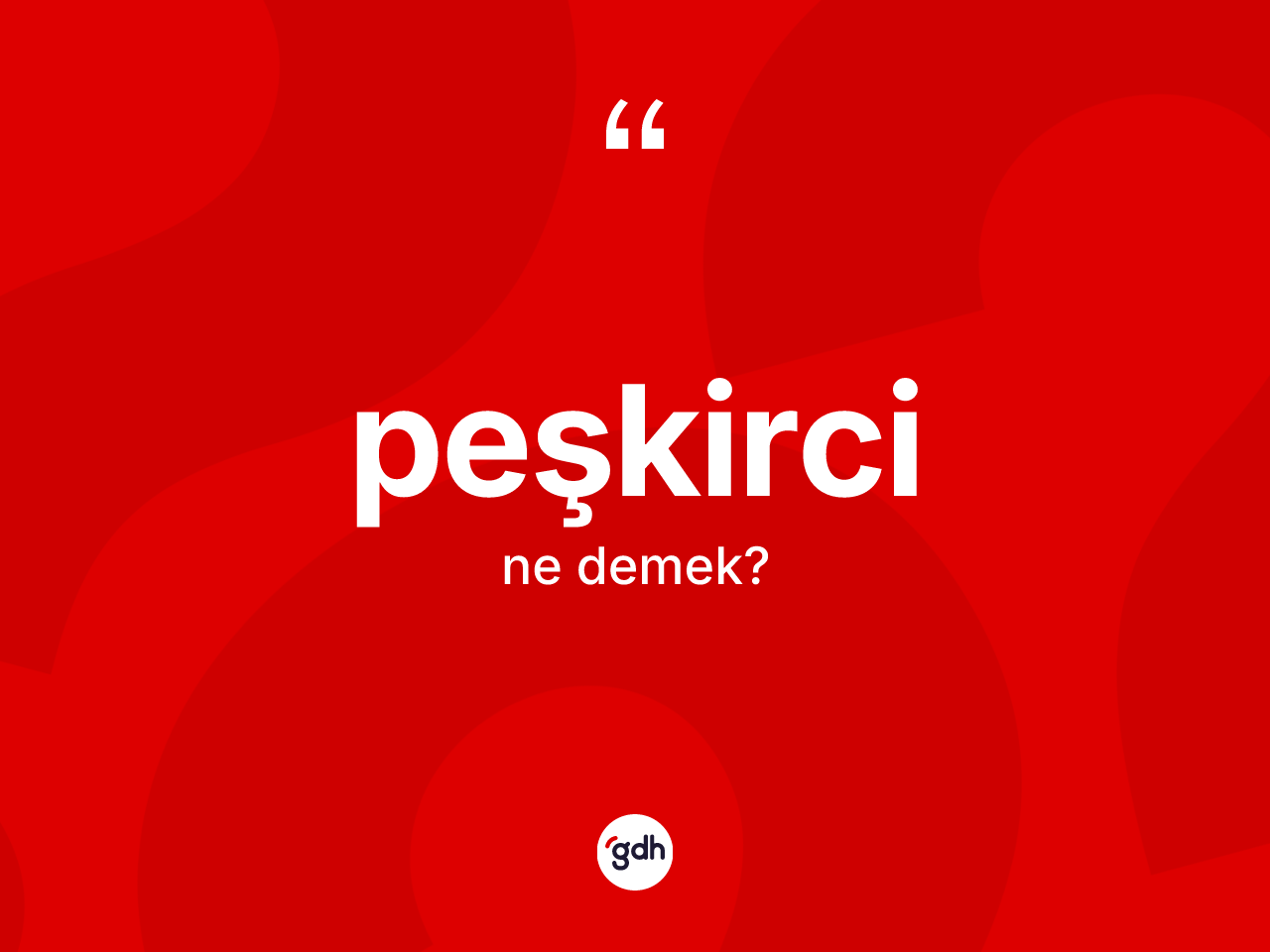 Peşkirci kelimesinin anlamı nedir? Peşkircinin TDK'ya göre anlamı nedir?