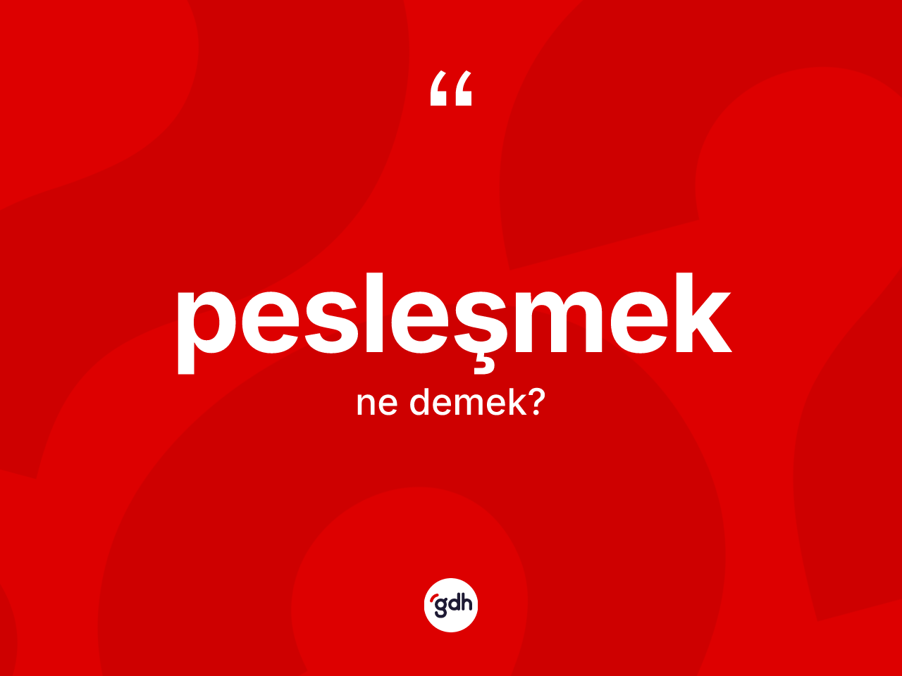 Pesleşmek kelimesi ne anlama gelir? Pesleşmeğin halk arasındaki kullanımı nasıldır?