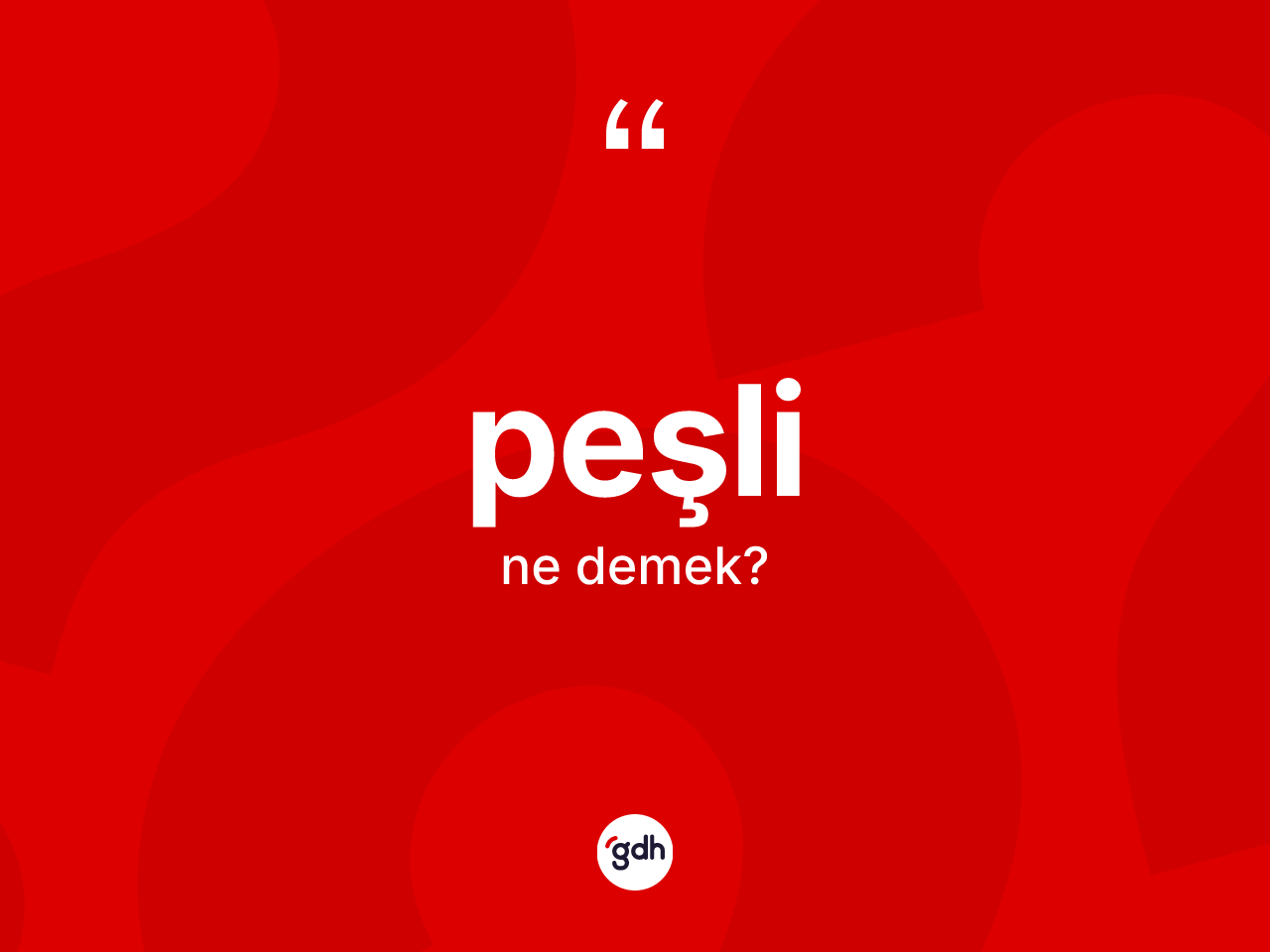 Peşli kelimesinin anlamı nedir? Peşli kelimesinin TDK'ya göre açıklaması nedir?