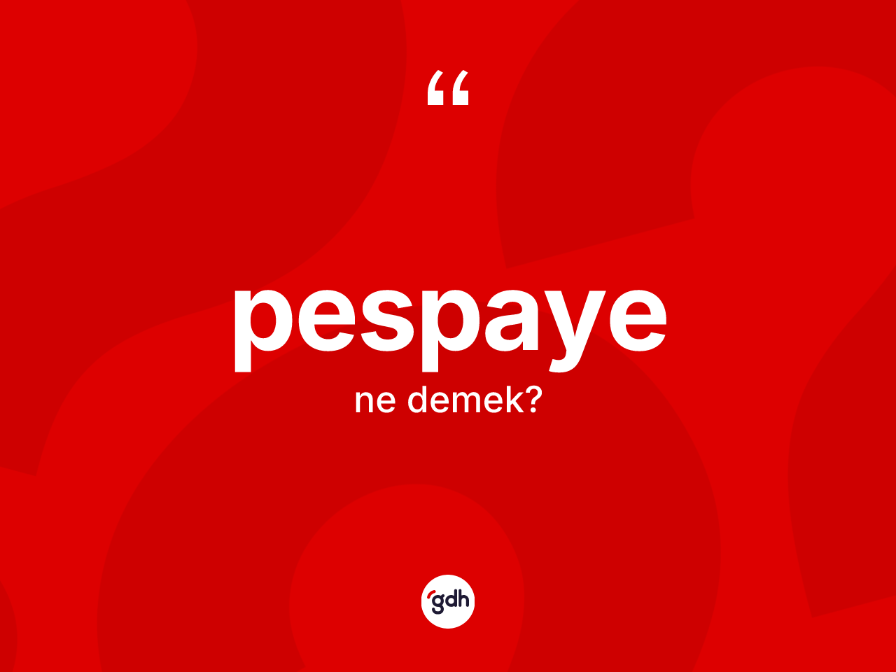 Pespaye kelimesinin sözlükteki tanımı nedir? Pespayenin kısaca tanımı nedir?