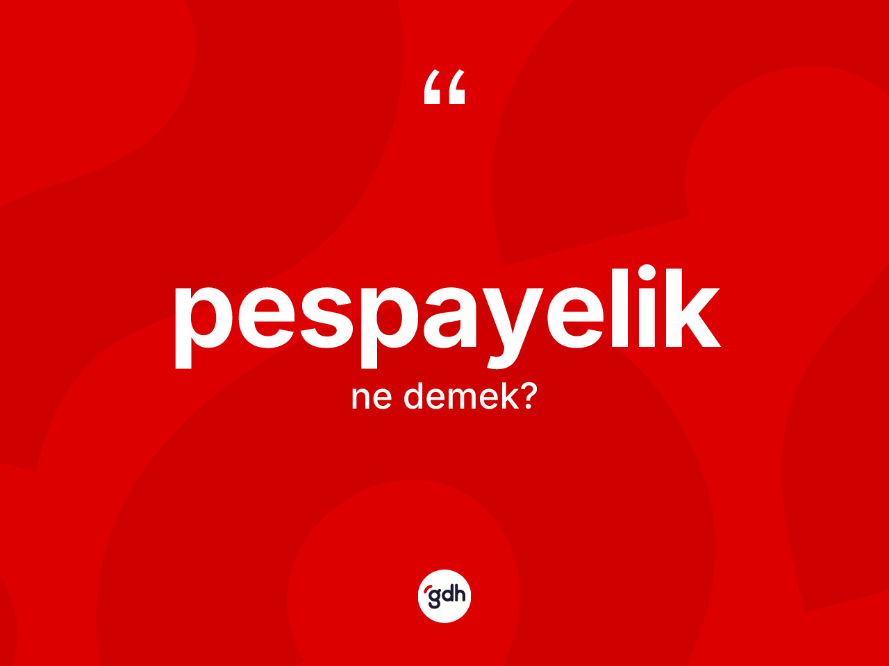 Pespayelik kelimesinin tanımı nedir? Pespayeliğin TDK'ya göre anlamı nedir?