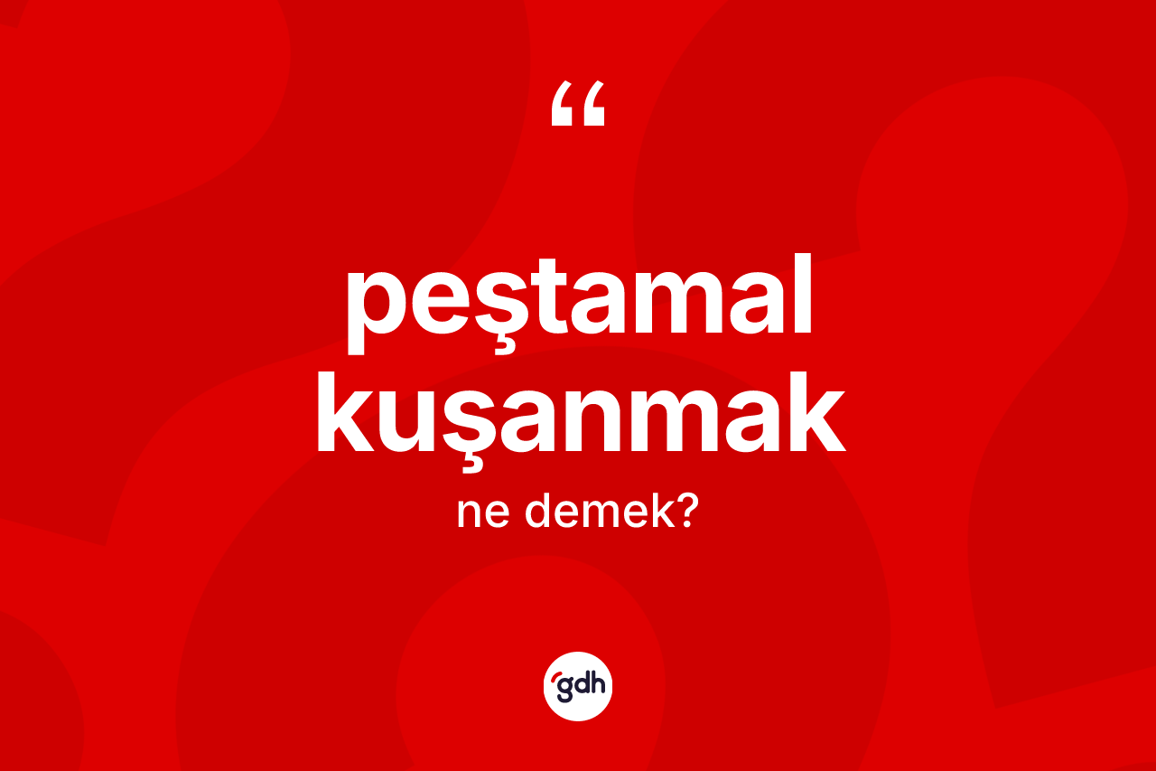 Peştamal kuşanmak ne demektir? Peştamal kuşanmak ifadesi hangi durumlarda kullanılır