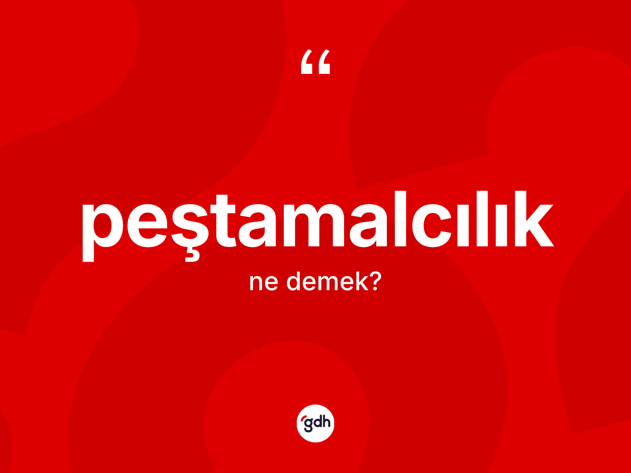 Peştamalcılık ne demek? Peştamalcılığın TDK'ya göre anlamı nedir?