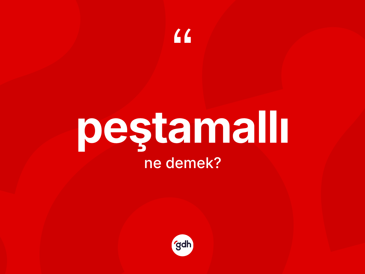 Peştamallı nedir? Peştamallının sözlükteki anlamı nedir?
