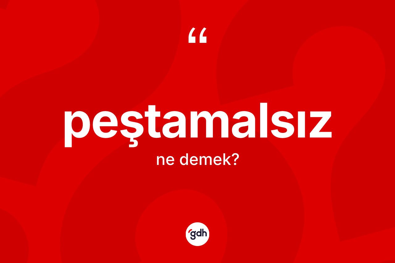 Peştamalsız ne anlama gelir? Peştamalsızın TDK'ya göre anlamı nedir?