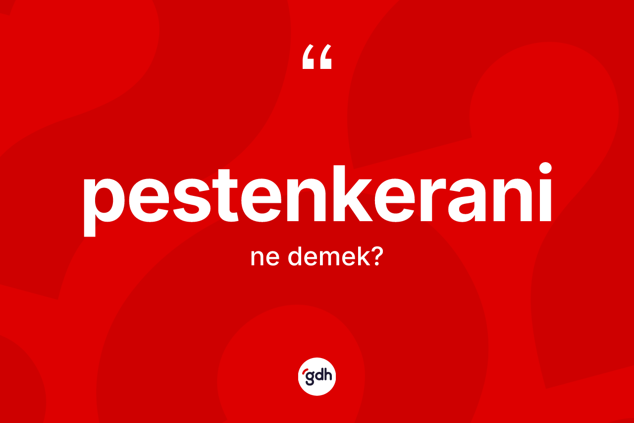 Pestenkerani nedir?