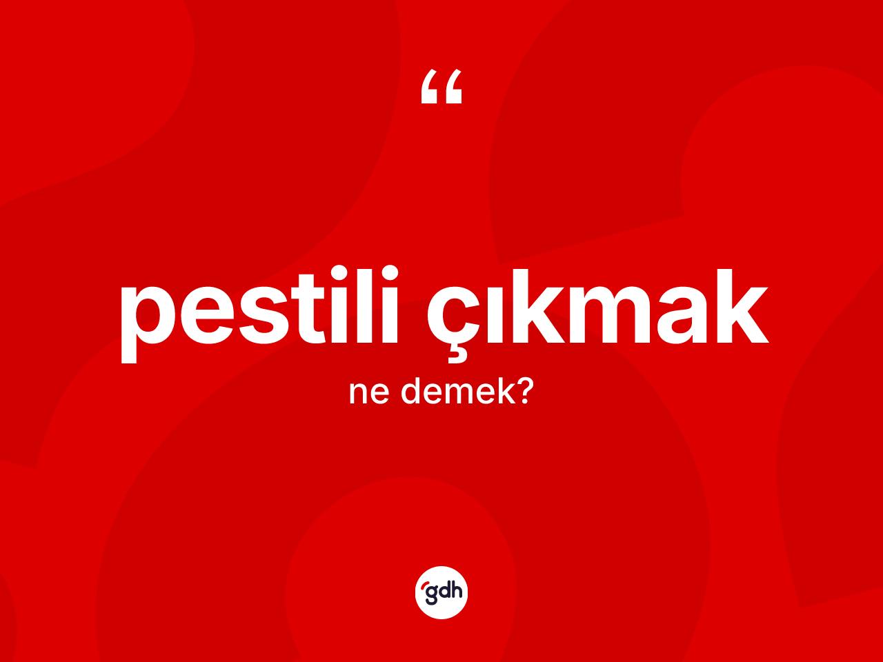 Pestili çıkmak ifadesinin kısaca tanımı nedir? Pestili çıkmak sözü hangi durumlarda kullanılır?