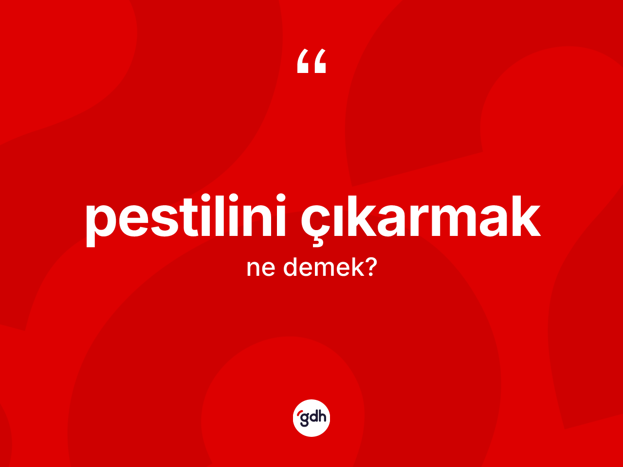 Pestilini çıkarmak ifadesinin kısaca tanımı nedir? Pestilini çıkarmak ifadesi hangi durumlarda kullanılır