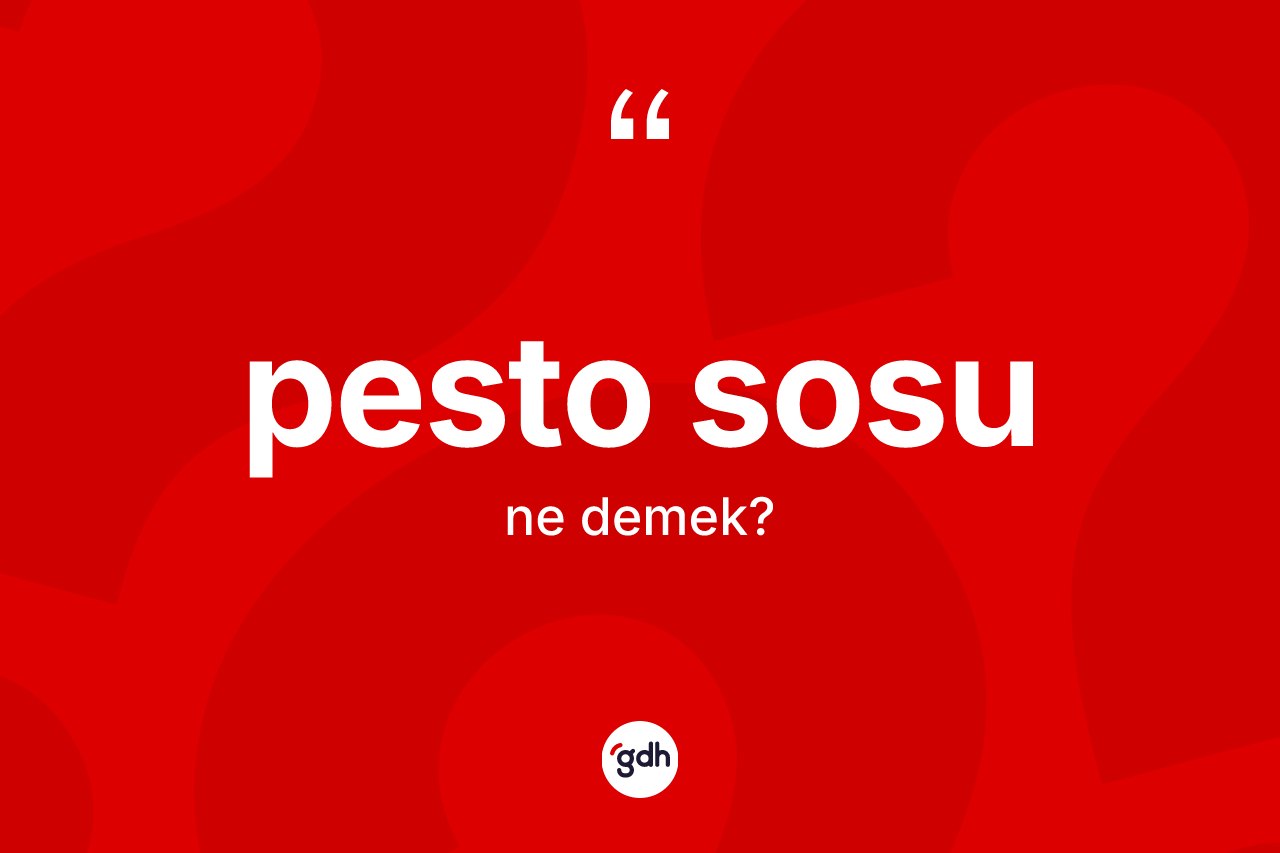 Pesto sosu  ne anlama gelir? Pesto sosu un sözlükteki anlamı nedir?