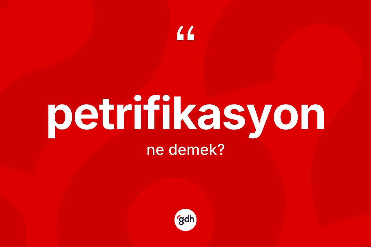 Petrifikasyon nedir? Petrifikasyonun halk arasındaki kullanımı nasıldır?