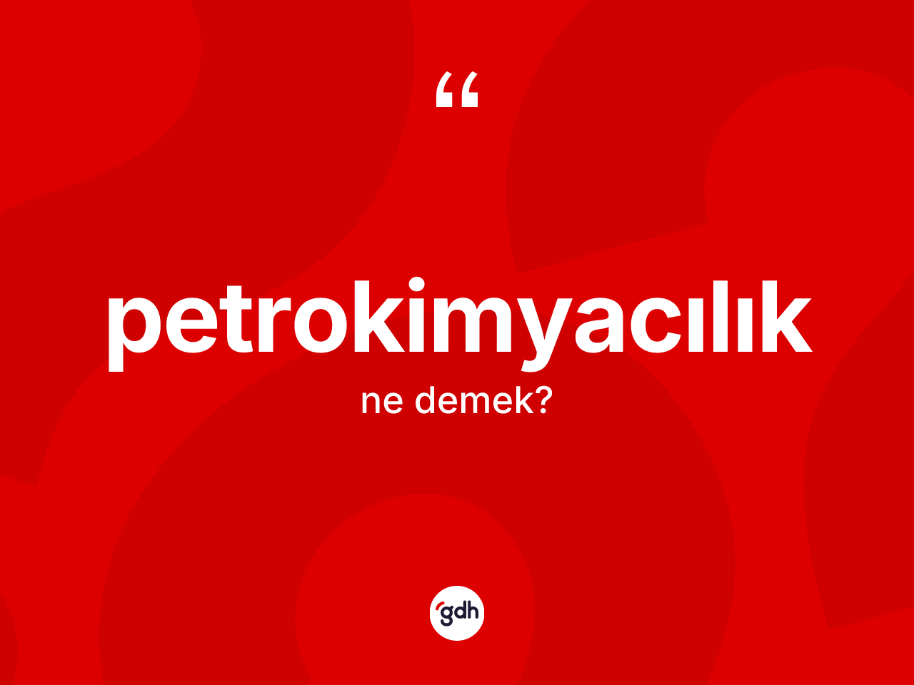 Petrokimyacılık kelimesinin tanımı nedir? Petrokimyacılığın TDK'ya göre anlamı nedir?