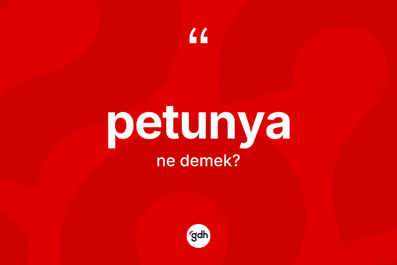 Petunya kelimesi ne demek?