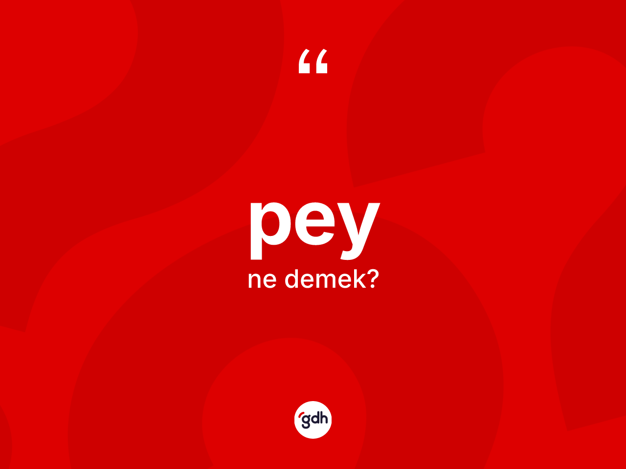 Pey kelimesi nedir? Pey kelimesinin TDK anlamı nedir?