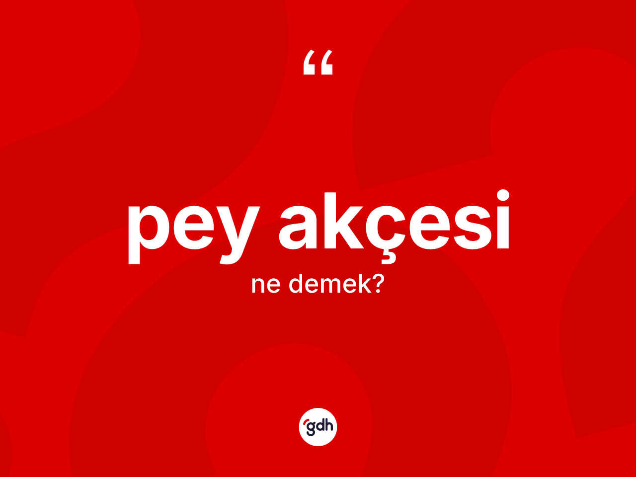 Pey akçesi kelimesinin anlamı nedir? Pey akçesinin TDK'ya göre anlamı nedir?