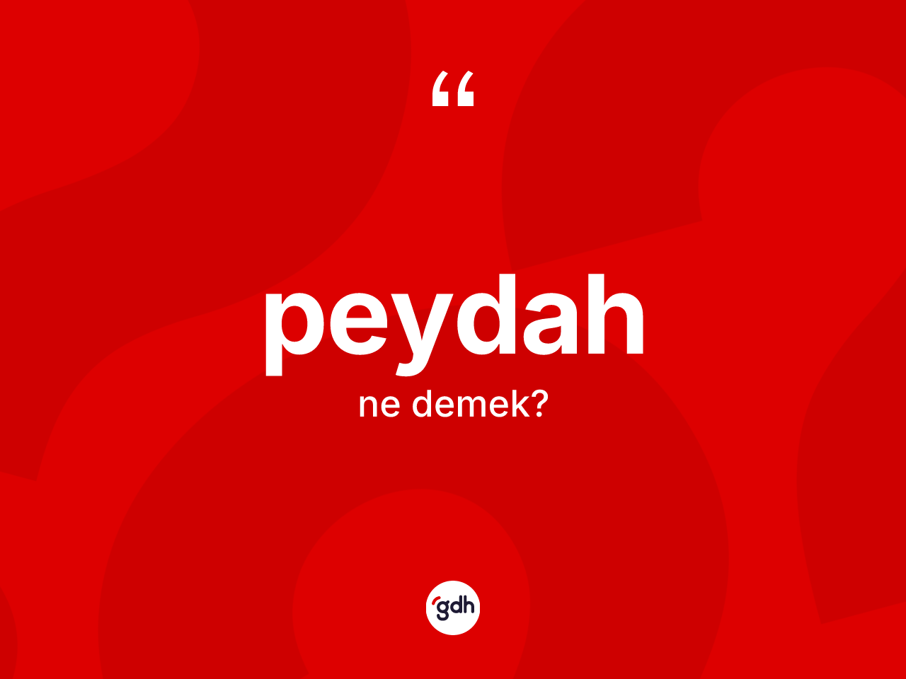Peydah kelimesi ne demek? Peydah kelimesinin TDK anlamı nedir?
