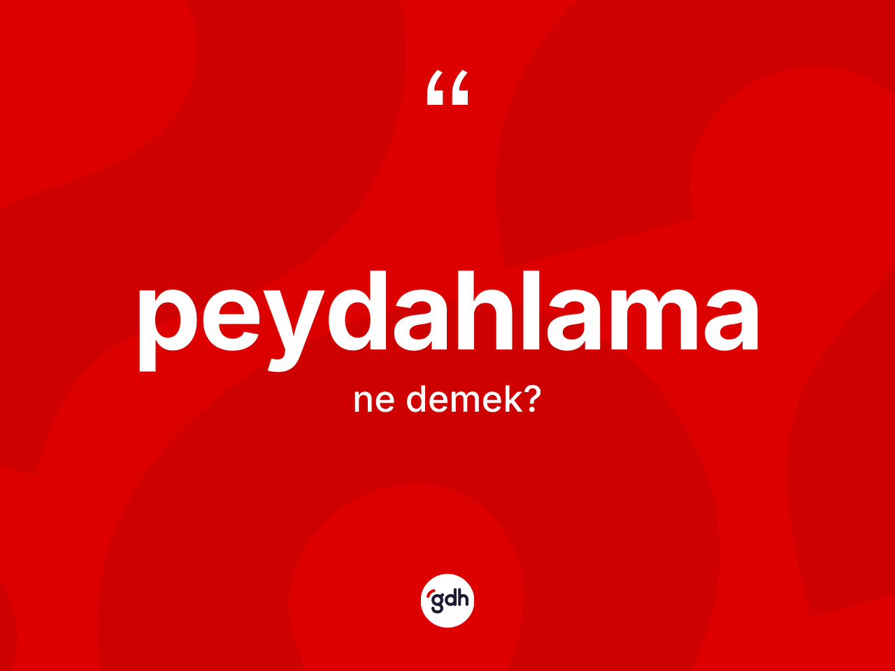 Peydahlama kelimesinin tanımı nedir? Peydahlama kelimesinin kaç farklı anlamı var?