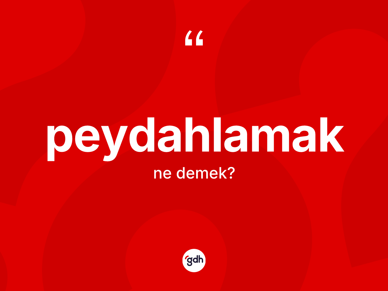 Peydahlamak kelimesinin sözlükteki tanımı nedir? Peydahlamağın TDK'ya göre anlamı nedir?