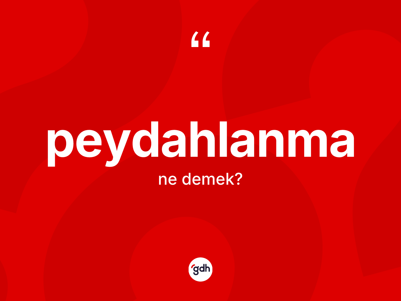 Peydahlanma kelimesi ne anlama gelir? Peydahlanma kelimesinin özellikleri nelerdir?