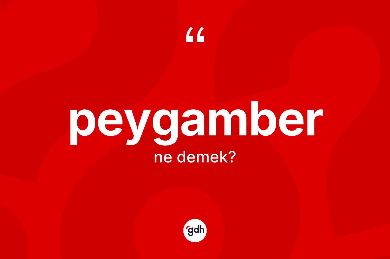 Peygamber kelimesinin sözlükteki tanımı nedir? Peygamber kelimesinin TDK anlamı nedir?