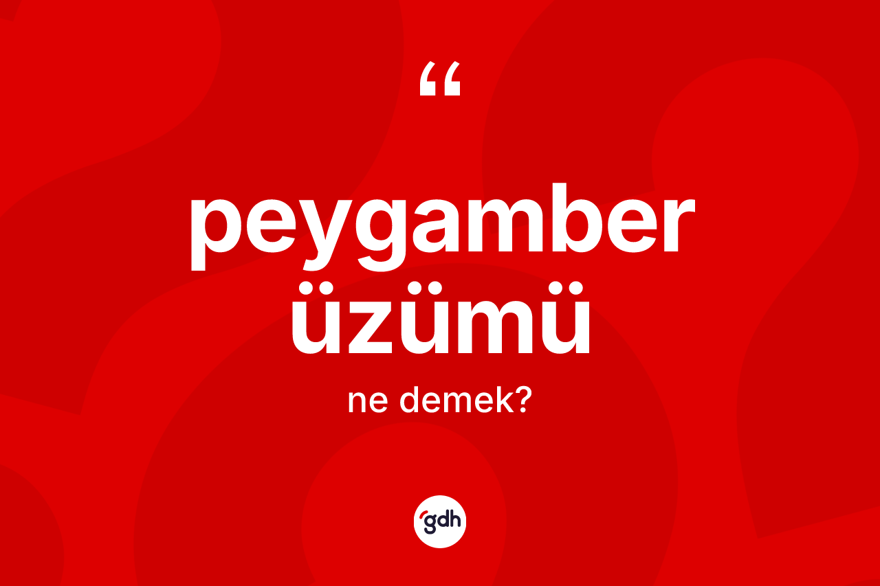 Peygamber üzümü ne anlama gelir? Peygamber üzümünün halk arasındaki kullanımı nasıldır?