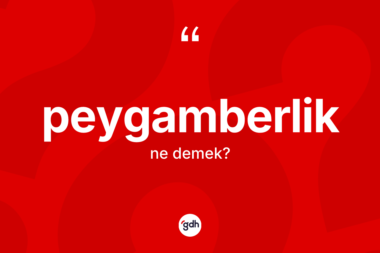 Peygamberlik kelimesinin sözlükteki tanımı nedir? Peygamberliğin TDK'ya göre anlamı nedir?