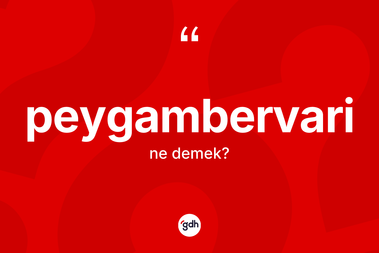 Peygambervari kelimesinin sözlükteki tanımı nedir? Peygambervarinin sözlükteki anlamı nedir?
