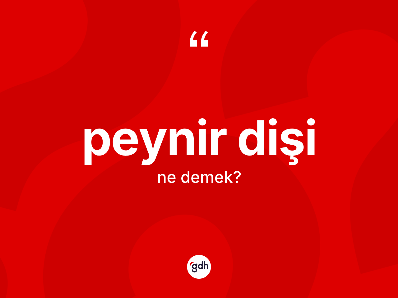 Peynir dişi kelimesi ne anlama gelir? Peynir dişinin kısaca tanımı nedir?