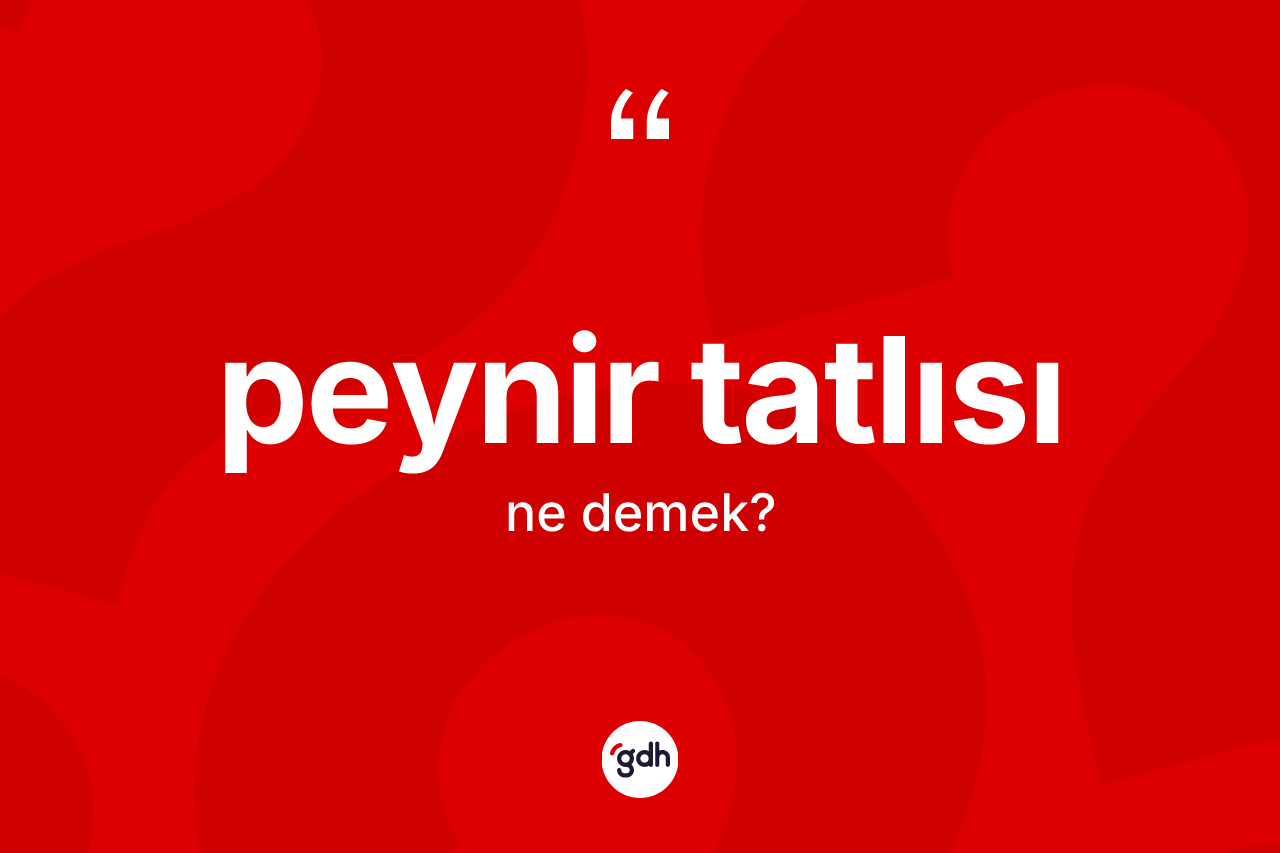 Peynir tatlısı kelimesinin tanımı nedir?
