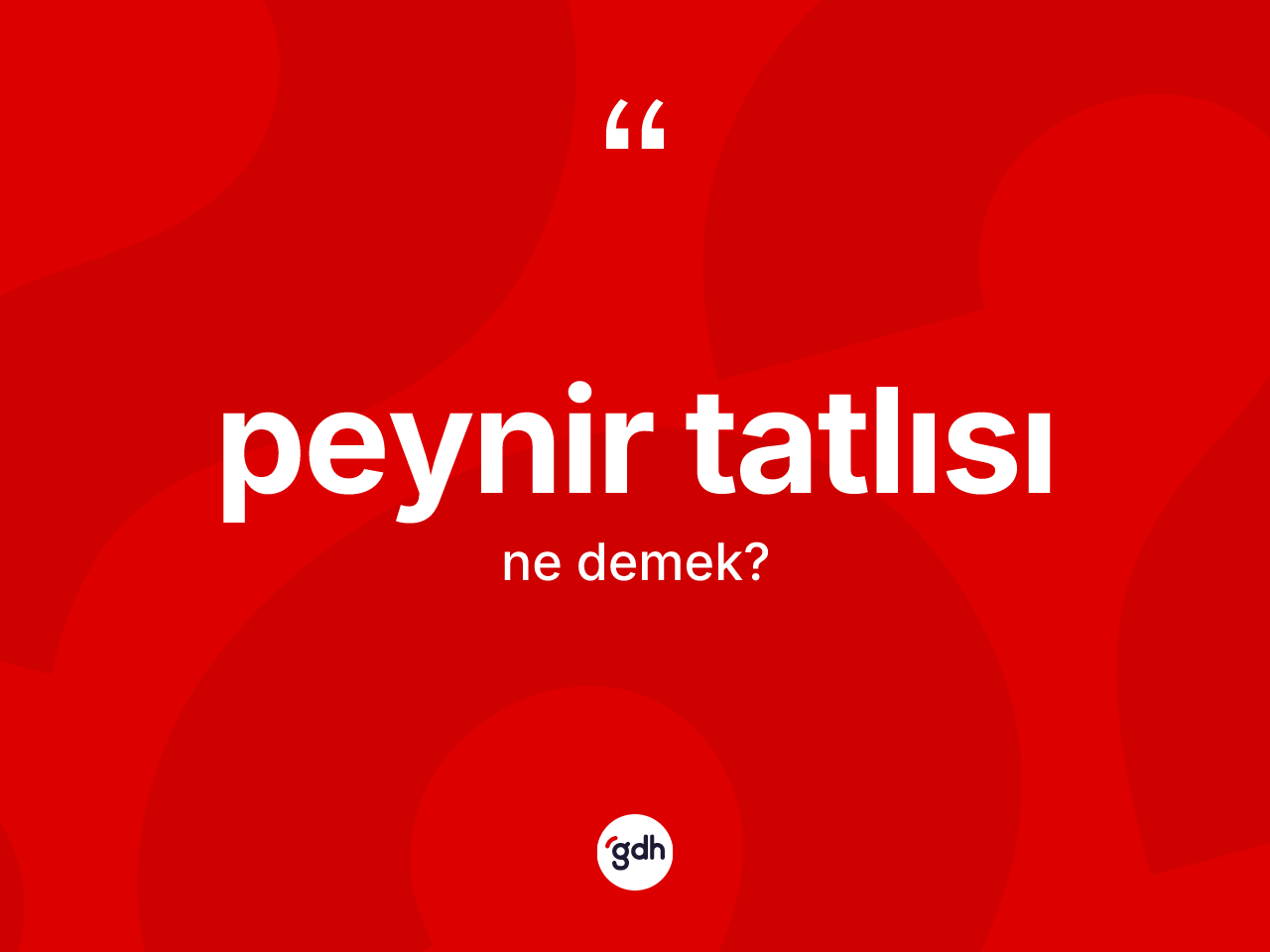 Peynir tatlısı kelimesinin tanımı nedir? Peynir tatlısının halk arasındaki kullanımı nasıldır?