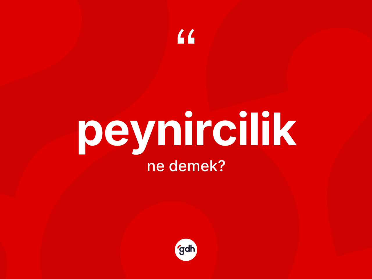 Peynircilik kelimesinin sözlükteki tanımı nedir? Peynirciliğin halk arasındaki kullanımı nasıldır?