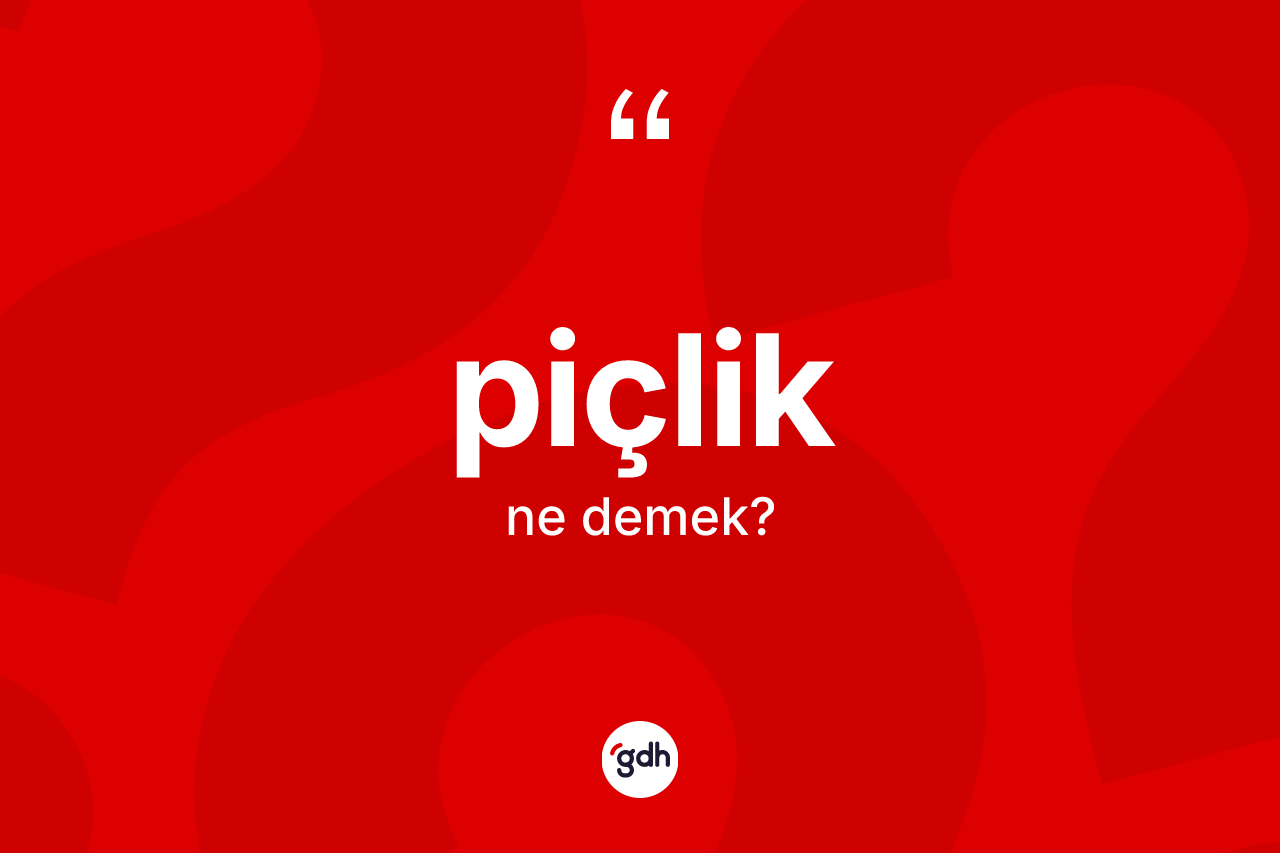 Piçlik kelimesi ne demek? Piçliğin halk arasındaki kullanımı nasıldır?