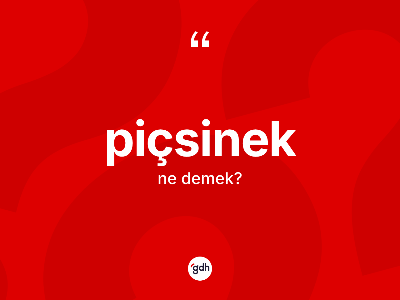Piçsinek kelimesi nedir? Piçsineğin kısaca tanımı nedir?
