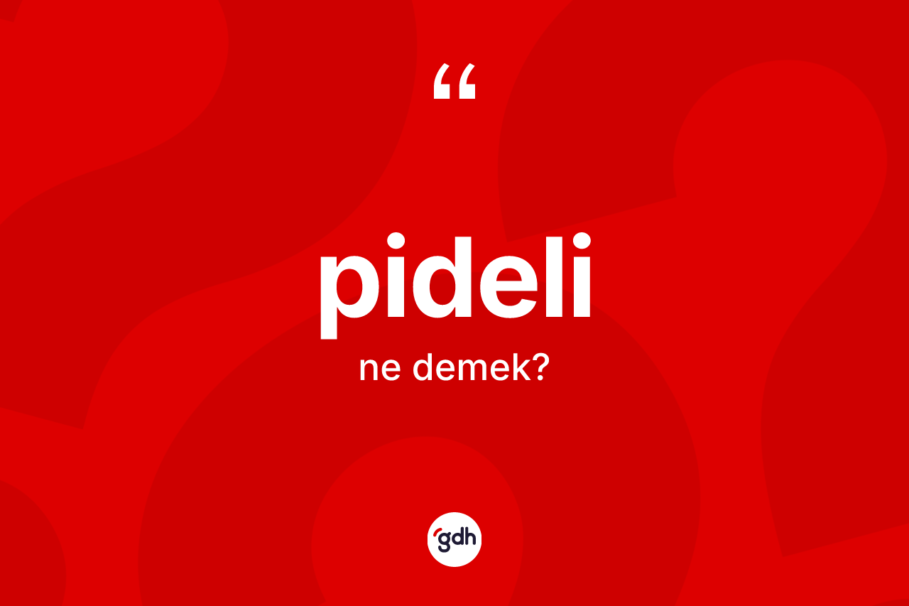 Pideli kelimesinin tanımı nedir? Pideli kelimesinin kaç farklı anlamı var?
