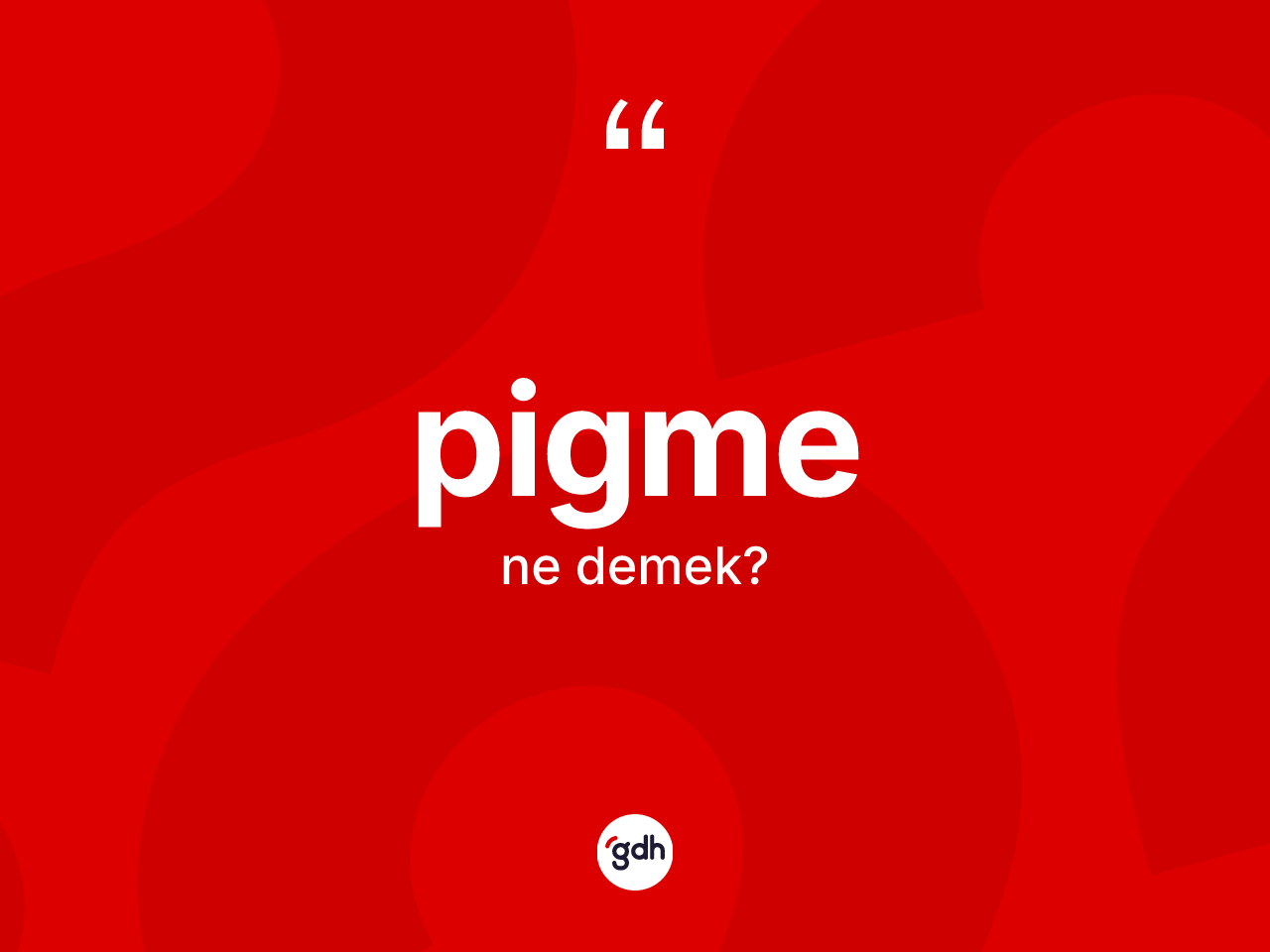 Pigme kelimesinin tanımı nedir? Pigme kelimesinin kaç farklı anlamı var?