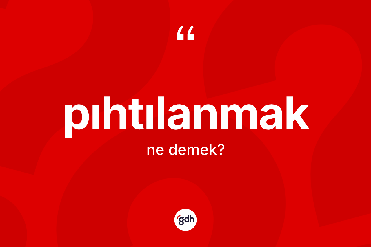 Pıhtılanmak nedir?