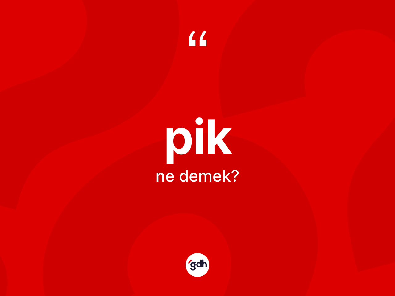 Pik kelimesinin anlamı nedir? Piğin TDK'ya göre anlamı nedir?