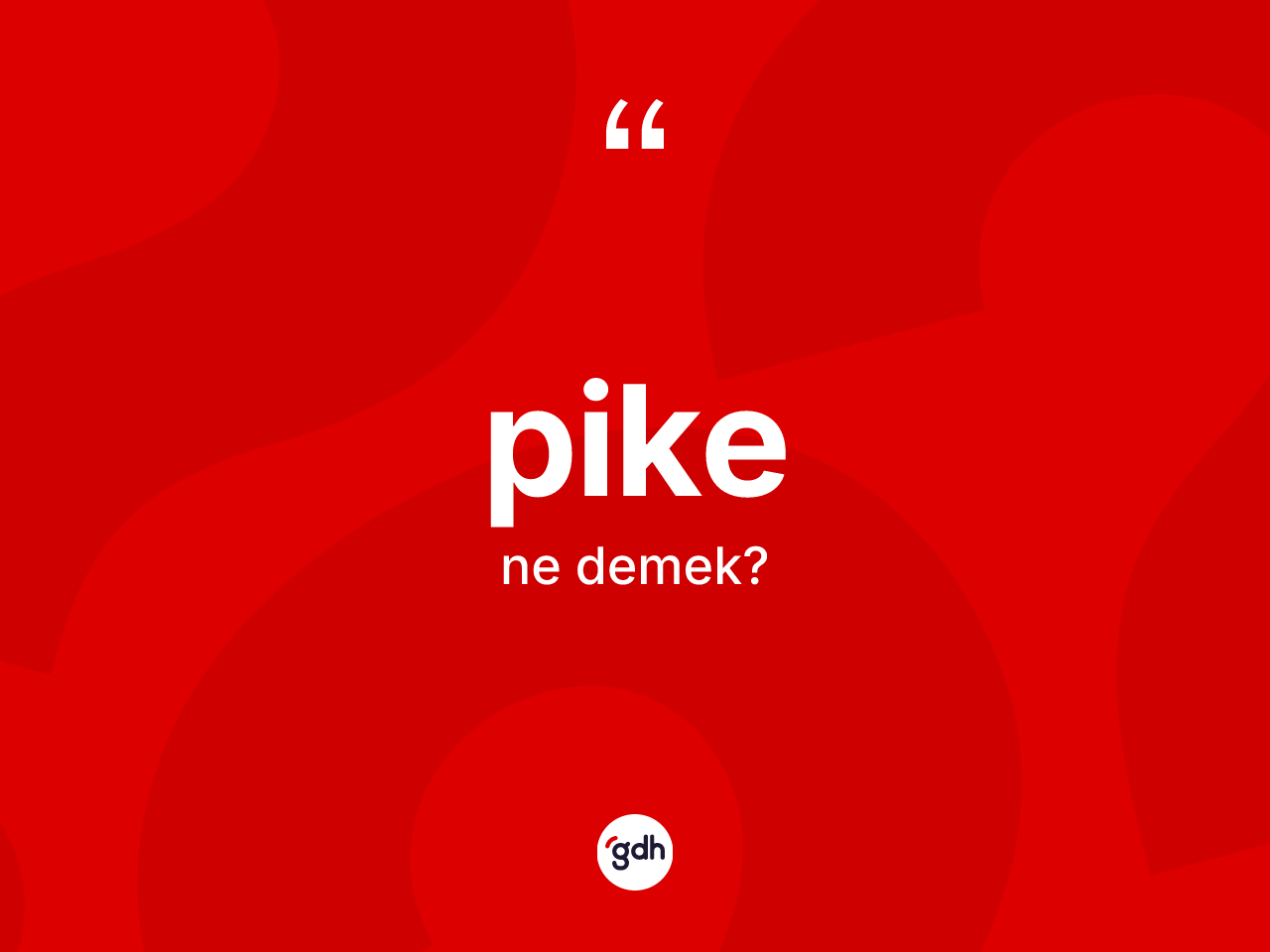 Pike kelimesinin anlamı nedir? Pikenin kısaca tanımı nedir?