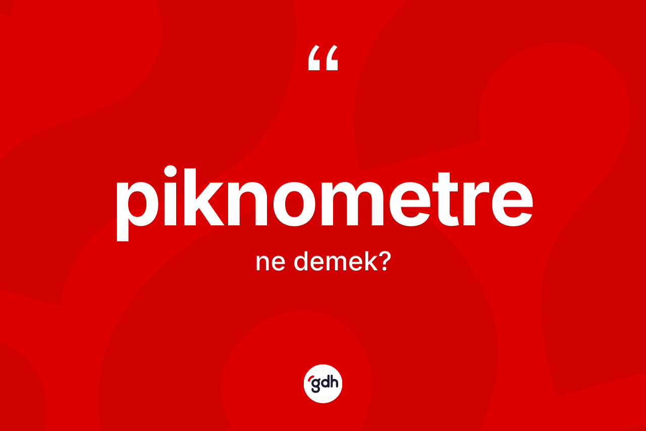 Piknometre kelimesi nedir? Piknometrenin TDK'ya göre anlamı nedir?